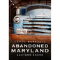 Abandoned Eastern Shore of Maryland - Paperback