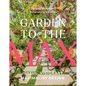 Garden to the Max: Joyful, Visionary, Maximalist Design - Hardcover