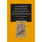 The Persian Miniatures Collection of the Rijksmuseum, a Hidden Treasure Trove - Hardcover