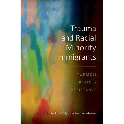 Trauma and Racial Minority Immigrants: Turmoil, Uncertainty, and Resistance - Paperback