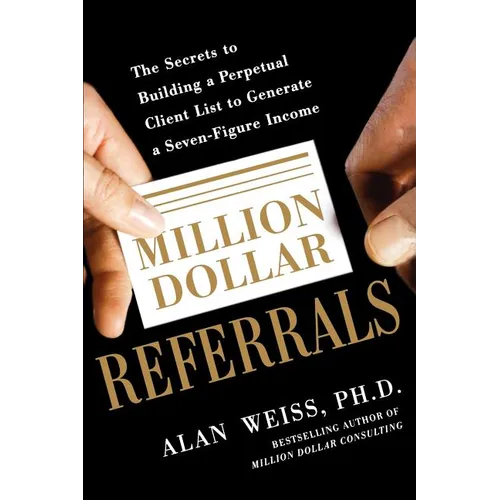 Million Dollar Referrals: The Secrets to Building a Perpetual Client List to Generate a Seven-Figure Income - Paperback