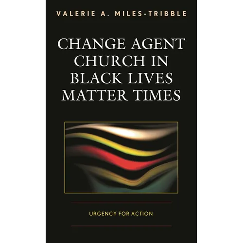 Change Agent Church in Black Lives Matter Times: Urgency for Action - Paperback