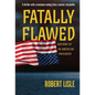 Fatally Flawed: Anatomy of an American President - Hardcover