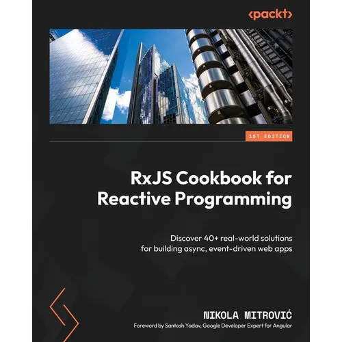 RxJS Cookbook for Reactive Programming: Discover 40+ real-world solutions for building async, event-driven web apps - Paperback