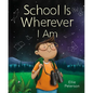 School Is Wherever I Am - Hardcover