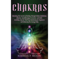 Chakras: Unlocking the Secrets of Healing Through Chakra Meditation, Mantras, Kundalini Yoga Exercises, and Reiki, Including Ti - Hardcover
