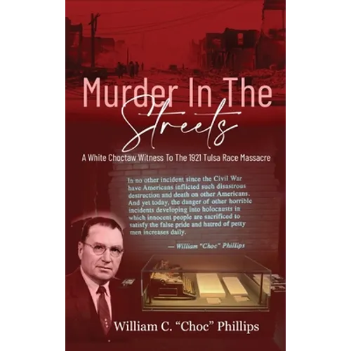 Murder In The Streets: A White Choctaw Witness To The 1921 Tulsa Race Massacre - Hardcover