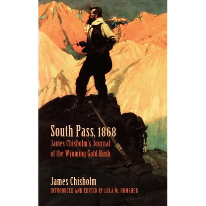 South Pass, 1868: James Chisholm's Journal of the Wyoming Gold Rush - Paperback