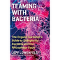 Teaming with Bacteria: The Organic Gardener's Guide to Endophytic Bacteria and the Rhizophagy Cycle - Hardcover