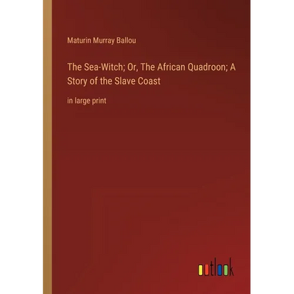 The Sea-Witch; Or, The African Quadroon; A Story of the Slave Coast: in large print - Paperback