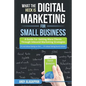 What The Heck Is Digital Marketing For Small Business: A Guide For Getting More: A Guide For Getting More Clients Through Digital Inbound Marketing St - Paperback
