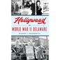 Hollywood in World War II Delaware - Hardcover