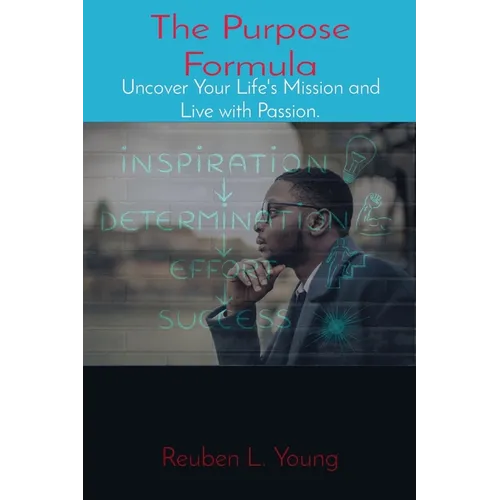 The Purpose Formula: Uncover Your Life's Mission and Live with Passion. - Paperback