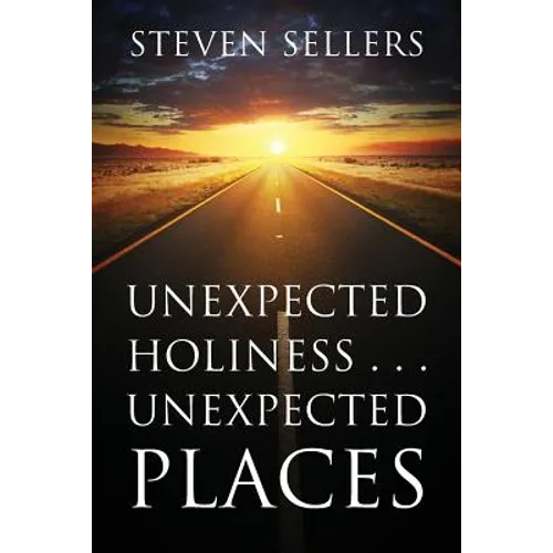 Unexpected Holiness . . . Unexpected Places - Paperback
