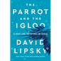 The Parrot and the Igloo: Climate and the Science of Denial - Hardcover
