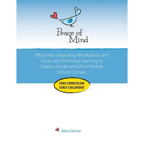 Peace of Mind Core Curriculum for Early Childhood: Effectively Integrating Mindfulness and Social Emotional Learning for a Kinder and More Positive Sc - Paperback