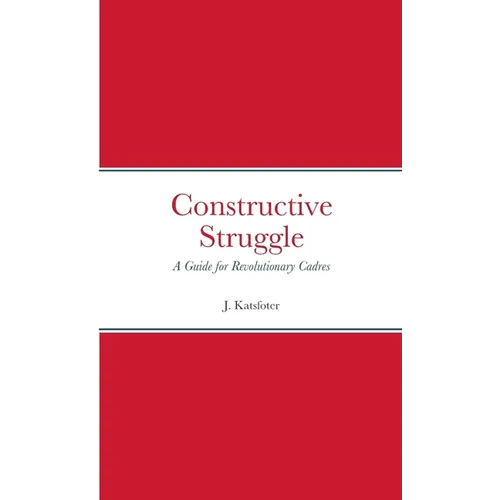 Constructive Struggle: A Guide for Revolutionary Cadres - Paperback