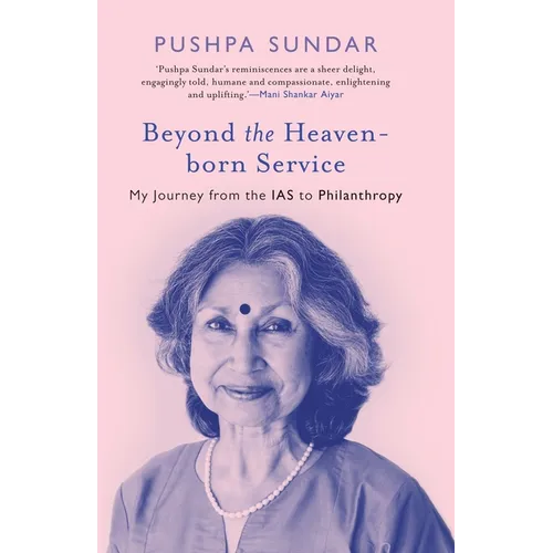 Beyond The Heaven-Born Service: My Journey From The IAS to Philanthropy - Paperback