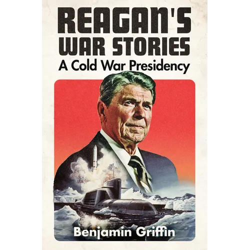Reagan's War Stories: A Cold War Presidency - Hardcover