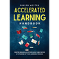 Accelerated Learning Handbook: Master New Skills Effortlessly and Faster by Speeding Up Your Learning Process - Paperback
