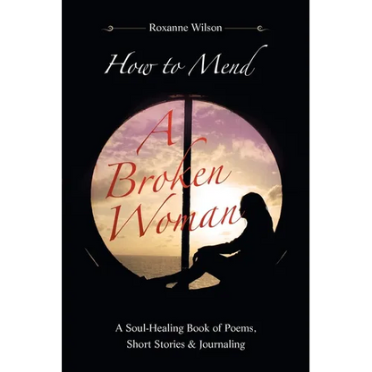 How to Mend a Broken Woman: A Soul-Healing Book of Poems, Short Stories & Journaling - Paperback