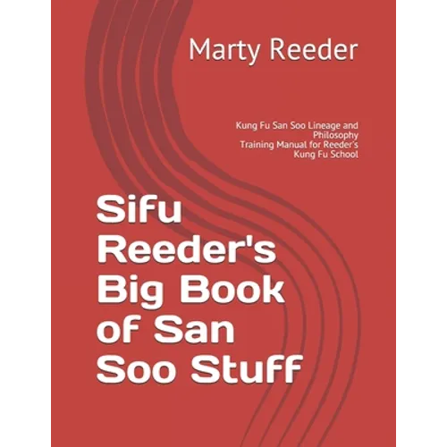 Sifu Reeder's Big Book of San Soo Stuff: Kung Fu San Soo Lineage and Philosophy - Paperback