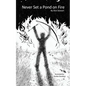 Never Set a Pond on Fire - Paperback