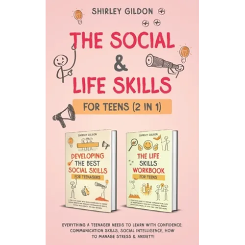 The Social & Life Skills Workbook for Teens (2 in 1): Everything a Teenager Needs to Learn with Confidence; Communication Skills, Social intelligence, - Paperback