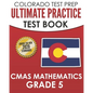 COLORADO TEST PREP Ultimate Practice Test Book CMAS Mathematics Grade 5: Includes 8 Complete CMAS Mathematics Assessments - Paperback