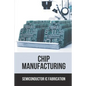 Chip Manufacturing: Semiconductor Ic Fabrication: Semiconductor Ic Dry Etch Book - Paperback