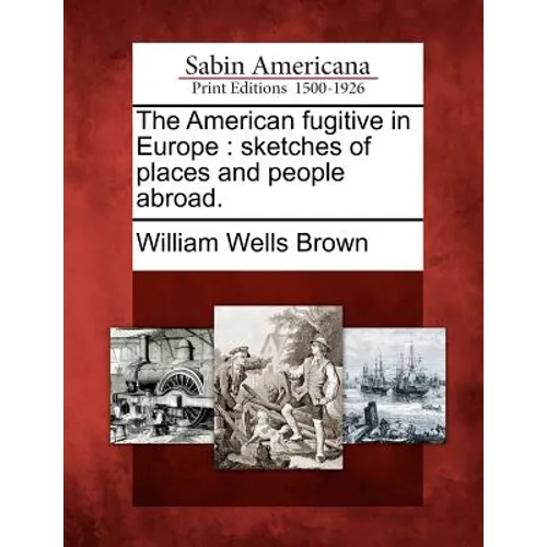 The American Fugitive in Europe: Sketches of Places and People Abroad. - Paperback