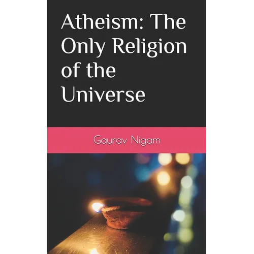 Atheism: The Only Religion of the Universe - Paperback