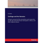 Carthage and Her Remains: being an account of the excavations and researches on the site of the Phoenician metropolis in Africa, and other adjacent pl - Paperback