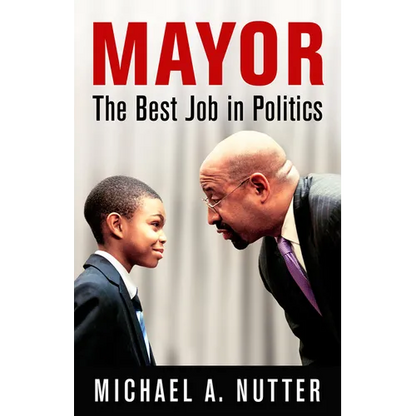 Mayor: The Best Job in Politics - Hardcover