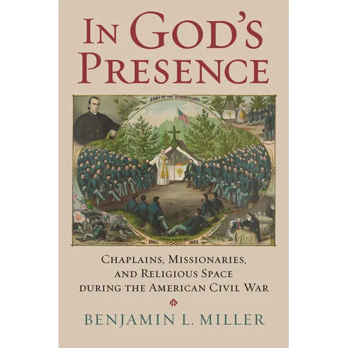 In God's Presence: Chaplains, Missionaries, and Religious Space During the American Civil War - Hardcover