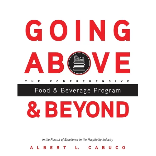 Going Above and Beyond the Comprehensive Food & Beverage Program in the Pursuit of Excellence in the Hospitality Industry - Paperback