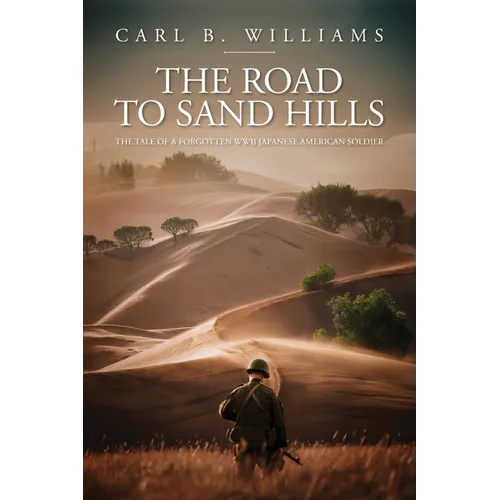 The Road to Sand Hills: The Tale of a Forgotten WWII Japanese American Soldier - Paperback