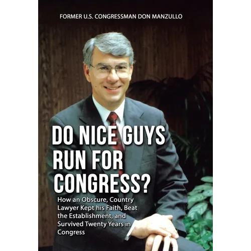 Do Nice Guys Run for Congress?: How an Obscure, Country Lawyer Kept His Faith, Beat the Establishment, and Survived Twenty Years in Congress - Hardcover