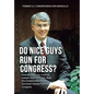 Do Nice Guys Run for Congress?: How an Obscure, Country Lawyer Kept His Faith, Beat the Establishment, and Survived Twenty Years in Congress - Hardcover