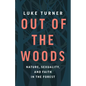 Out of the Woods: Nature, Sexuality, and Faith in the Forest - Hardcover