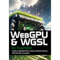 WebGPU and WGSL by Example: Fractals, Image Effects, Ray-Tracing, Procedural Geometry, 2D/3D, Particles, Simulations - Paperback