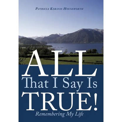 All That I Say Is True!: Remembering My Life - Hardcover