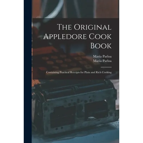 The Original Appledore Cook Book: Containing Practical Receipts for Plain and Rich Cooking - Paperback