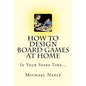 How To Design Board Games At Home In Your Spare Time - Paperback