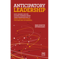 Anticipatory Leadership: How Leaders Can Use Futures Thinking Inside Their Organizations to Shape Their Structures, Cultures and Governance - Paperback