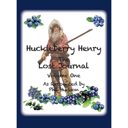 Huckleberry Henry - The Lost Journal: Volume 1 - As Recounted by Phil Hudson - Hardcover