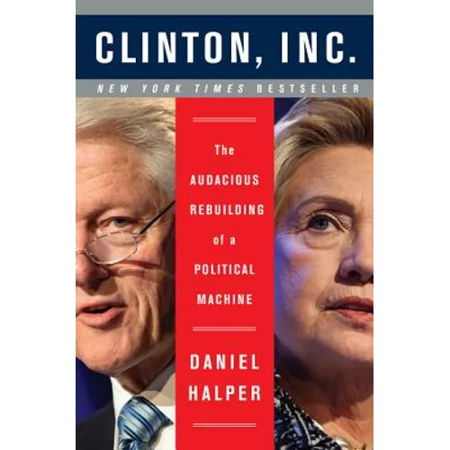Clinton, Inc.: The Audacious Rebuilding of a Political Machine - Paperback