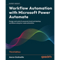 Workflow Automation with Microsoft Power Automate - Third Edition: Design and scale AI-powered cloud and desktop workflows using low-code automation - Paperback