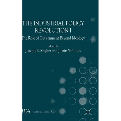 The Industrial Policy Revolution I: The Role of Government Beyond Ideology - Hardcover