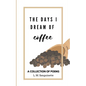 The Days I Dream of Coffee - Paperback